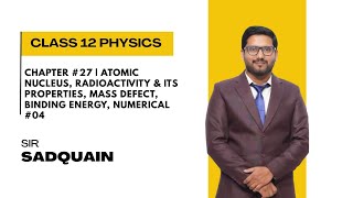 Atomic Nucleus, Radioactivity &amp; Its Properties, Mass Defect, Binding Energy, Numerical #04
