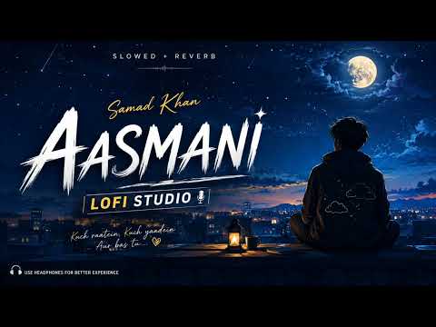 Aasmani (Slowed + Reverb) | Samad Khan | LOFI STUDIO 🌌🎧