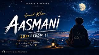Aasmani (Slowed + Reverb) | Samad Khan | LOFI STUDIO 🌌🎧