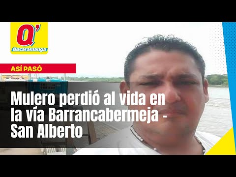 Mulero perdió al vida en la vía Barrancabermeja - San Alberto