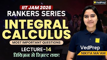 Integral Calculus Most Important Questions | Lecture 14| Ranker Series | IIT JAM 2026 |VedPrep Maths