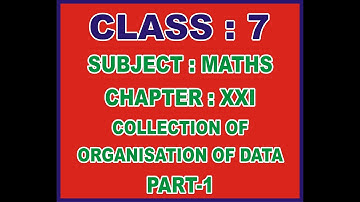 CLASS 7 MATH CHAPTER 21 PART 1 ( COLLECTION OF ORGANISATION OF DATA)