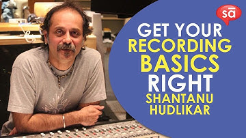 Get your recording basics right | Shantanu Hudlikar || converSAtions || SudeepAudio.com