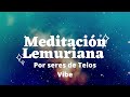 Meditación Lemuriana para la Recalibración a lo neutro por seres de Telos