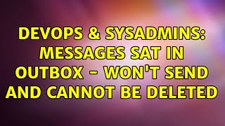 Famous DevOps & SysAdmins: Messages sat in Outbox - won't send and cannot be deleted (2 Solutions!!) Wealth