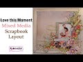 Mixed Media Scrapbooking Layout Tutorial-Love This Moment-My Creative Scrapbook