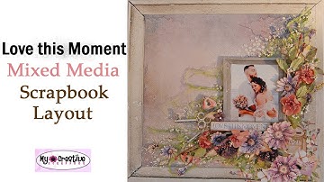Mixed Media Scrapbooking Layout Tutorial-Love This Moment-My Creative Scrapbook