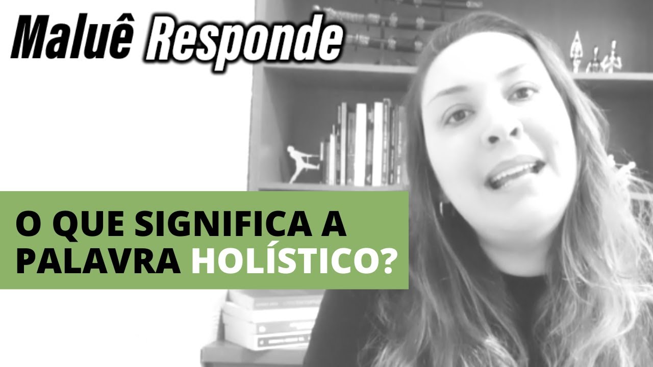 Aprenda de uma vez o que significa a palavra Holístico. - YouTube