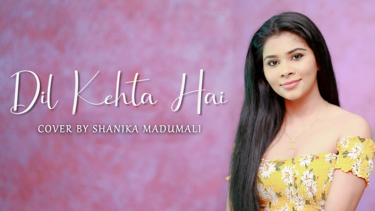 Dil Kehta Hai |  दिल कहता है | Shanika Madumali | Cover