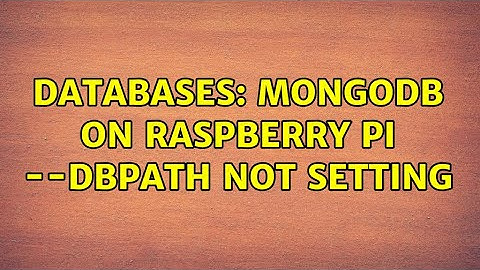 Databases: MongoDB on Raspberry Pi --dbpath not setting