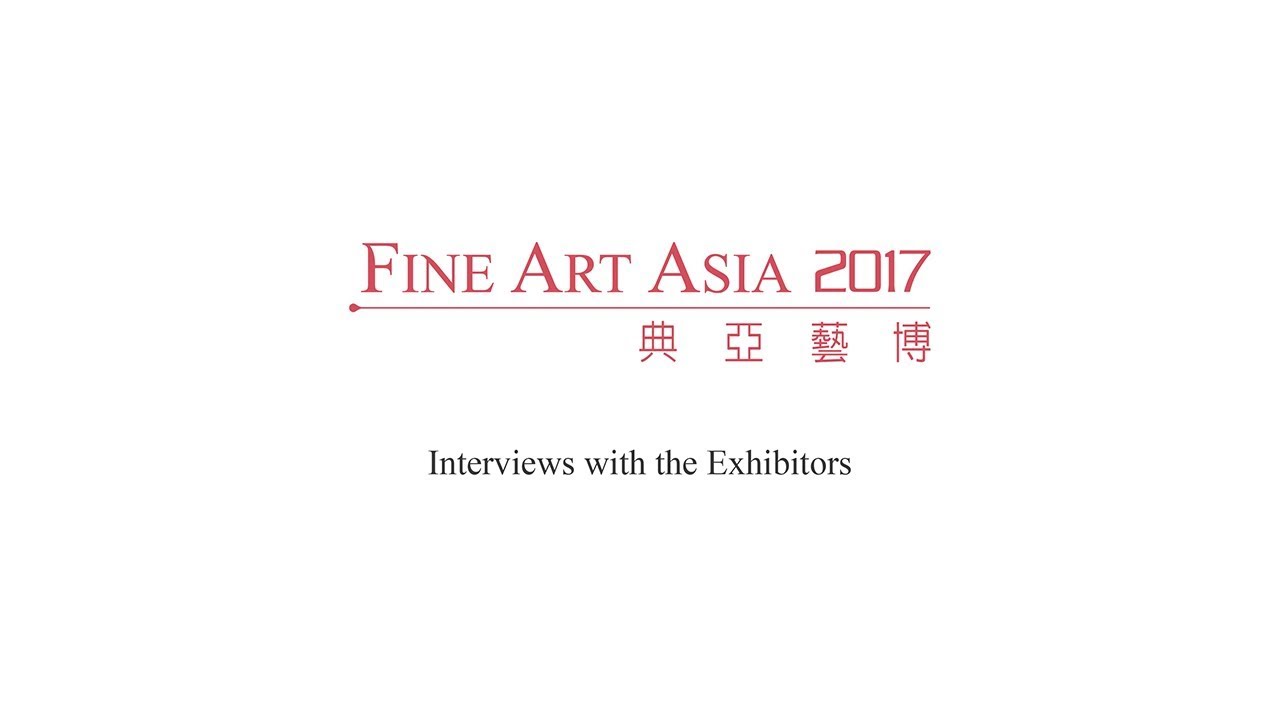 Interviews with the Exhibitors at Fine Art Asia 2017
