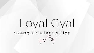 Skeng x Valiant x Jiggy D - Loyal Gyal (lyrics)