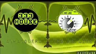 Anhanguera - Yes We Like Original Mix