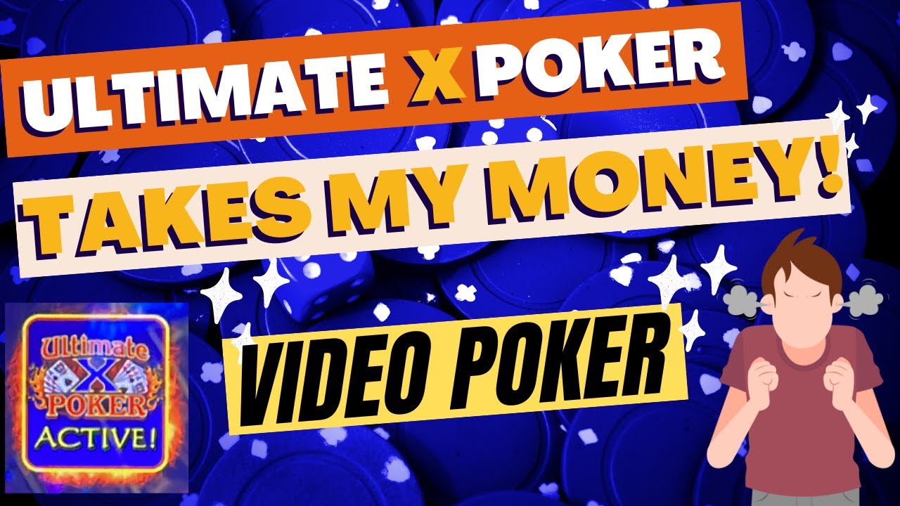 Ultimate x poker takes my money video poker strategy session no
