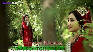 Ayna Seyitgulyyewa - Aynanyn Balladasy | 2022 Video Music