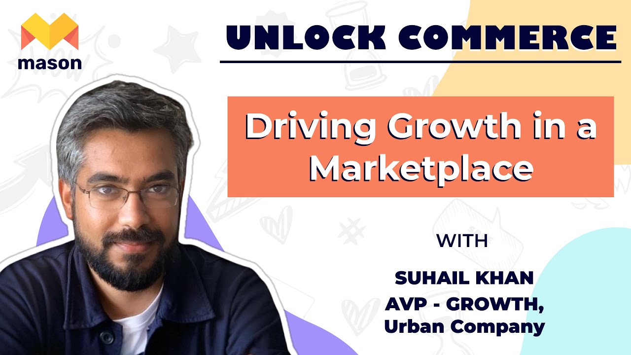 Suhail Khan on Driving Growth in a Marketplace | #UnlockCommerce by Mason