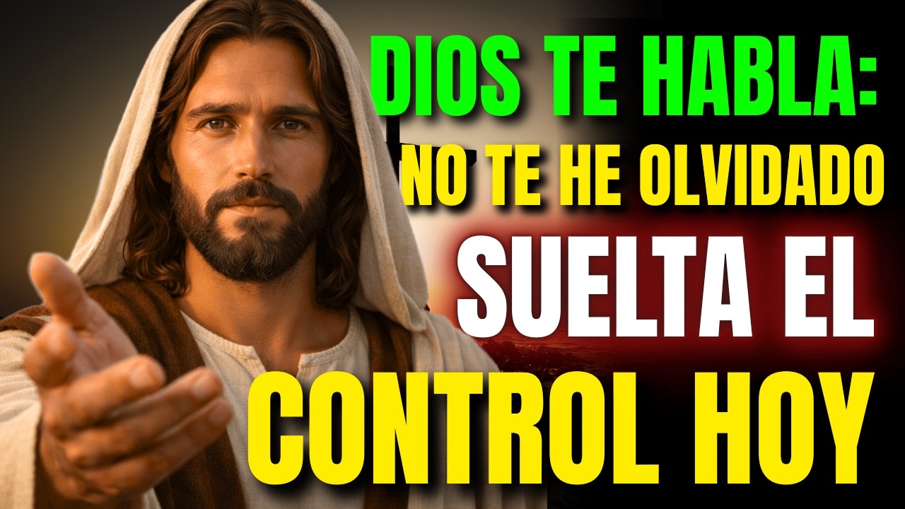 DIOS TE HABLA: NO TE HE OLVIDADO — SUELTA EL CONTROL HOY | MENSAJE DE DIOS
