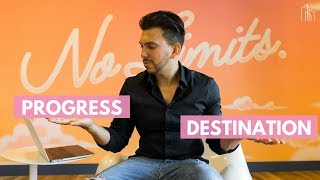Progress vs Destination