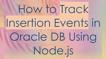 How to Track Insertion Events in Oracle DB Using Node.js
