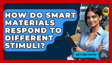 How Do Smart Materials Respond To Different Stimuli? - How It Comes Together