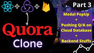 Full Part 3| Full Stack Quora Clone |React Modal PopUp & Backend Firebase (Pushing Q/A on Cloud Database) Update