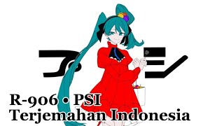 R-906 • PSI / 'プシ' feat Hatsune miku (sub indo rom) 