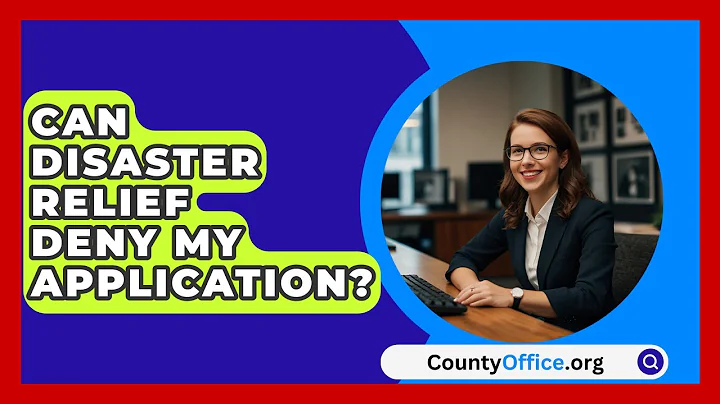 Can Disaster Relief Deny My Application? - CountyOffice.org