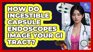 How Do Ingestible Capsule Endoscopes Image Your GI Tract? - The Operating Table