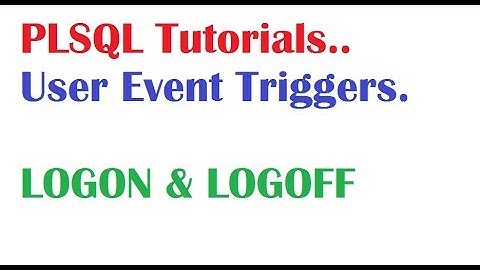 PL/SQL Tutorial: LOGON & LOGOFF Triggers in PLSQL