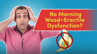 Does No Morning Wood mean Erectile Dysfunction?  | No Morning Wood Causes \u0026 Treatment