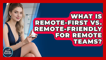 What Is Remote-First Vs. Remote-Friendly For Remote Teams? - The Startup Growth Hub