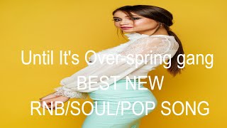 UNTIL IT'S OVER-SPRING GANG FEAT. MIA PFIRRMAN (NEW RNB/SOUL SONG) Resimi