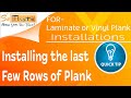 How to install the last few rows - installing laminate and vinyl plank
