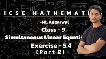 ICSE MATHEMATICS || ML Aggarwal || Class 9 || Simultaneous Linear Equations || Exercise 5.4 (Part 2)