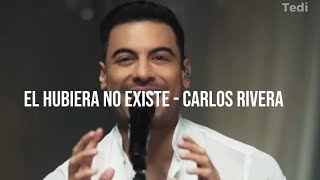 Nunca pierdas la fé // EL HUBIERA NO EXISTE - Carlos Rivera (Letra)