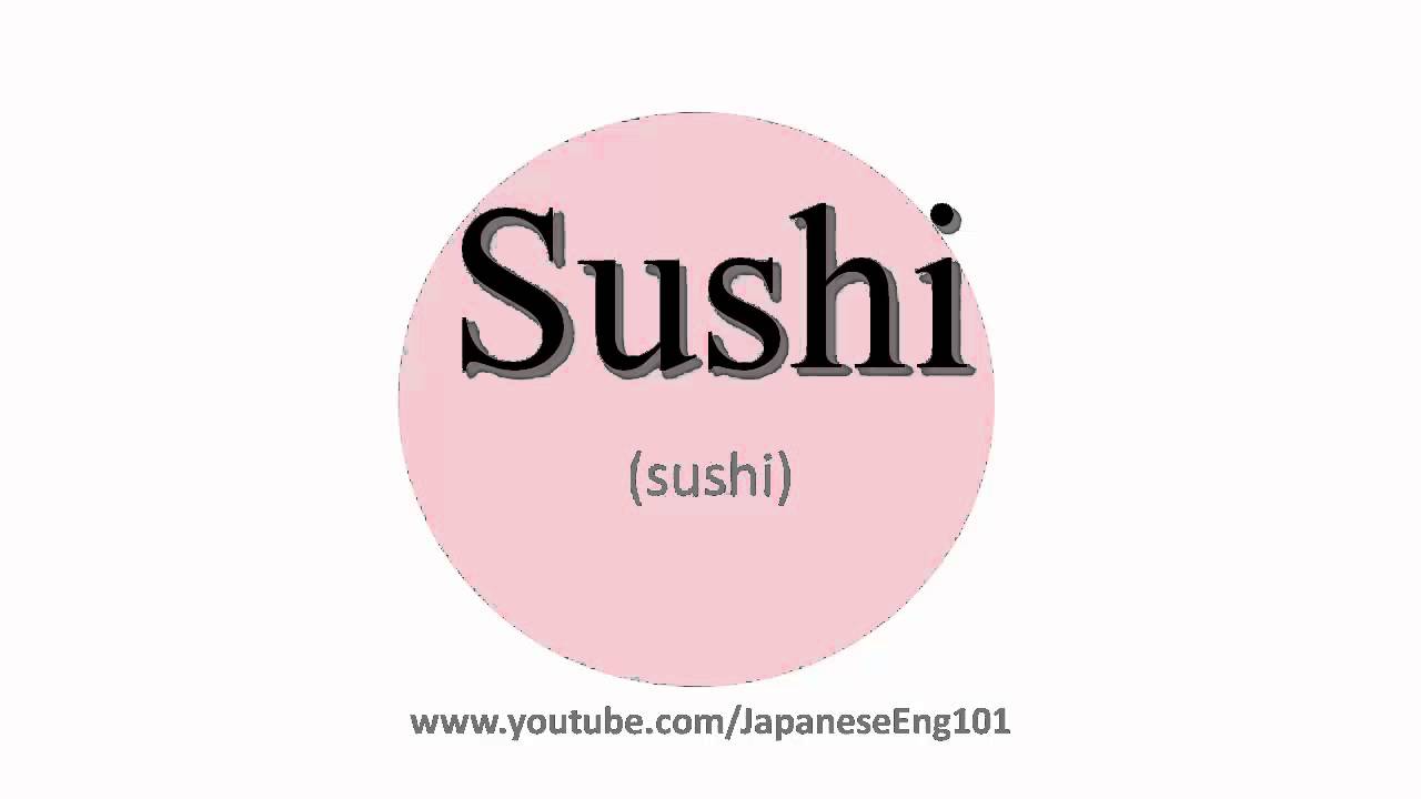 How To Pronounce Sushi