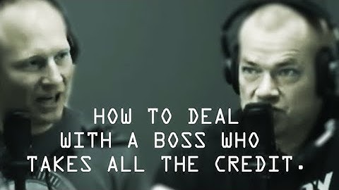 How To Deal With A Boss Who Takes ALL The Credit - Jocko Willink & Leif Babin