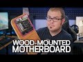 The Wood-Mounted Motherboard Challenge!