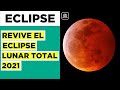 "Luna de Sangre": Revive el momento del Eclipse Lunar total 2021