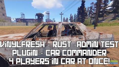 VinylFresh - Rust - Admin - Car Commander plugin - 4 PLAYERS IN CAR!