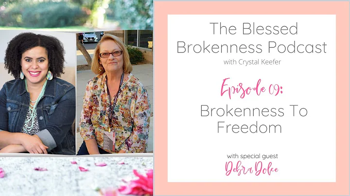 Ep 09: Brokenness To Freedom With Debra Dolce
