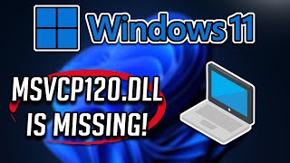 MSVCP120.dll Is Missing from Your Computer Windows 11 FIX