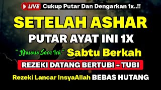 DZIKIR SORE HARI SABTU PENARIK REZEKI DARI SEGALA PENJURU, PENGAMPUN DOSA, PELUNAS HUTANG