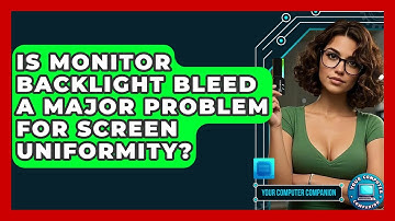 Is Monitor Backlight Bleed A Major Problem For Screen Uniformity? - Your Computer Companion