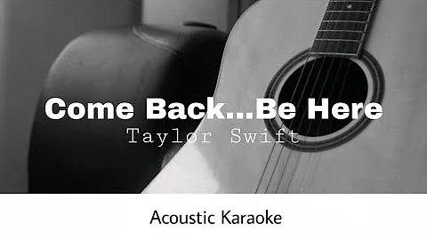 Taylor Swift - Come Back...Be Here (Acoustic Karaoke)