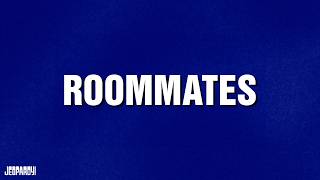 Roommates | Category | JEOPARDY!
