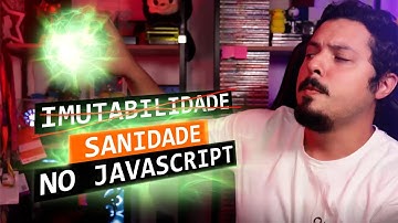 Imutabilidade no JavaScript e como ela faz programarmos melhor na linguagem sem tipagem