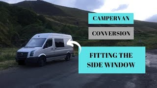 Self Build VW Crafter Campervan Conversion Timelapse | Fitting The Side Window