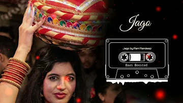 Jago | Jago de bhane | Jago by Rani Randeep | remix and baas Boosted |