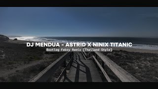 Dj Mendua - Astrid X Ninix Titanic Thailand Style - New 2024🔥 Bootleg Febry Remix Viral Tik tok